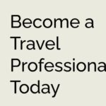 Become a Travel Professional Today